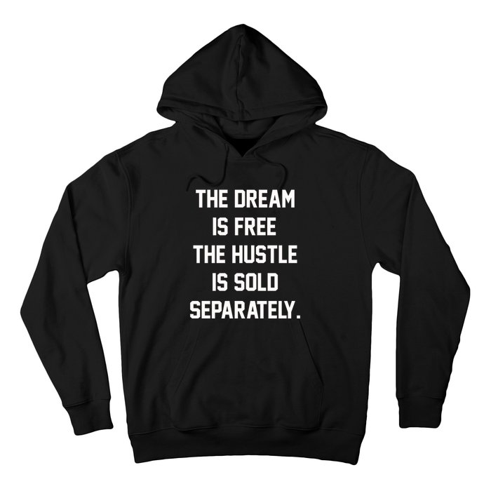 The Dream Is Free The Hustle Is Sold Separately Hoodie