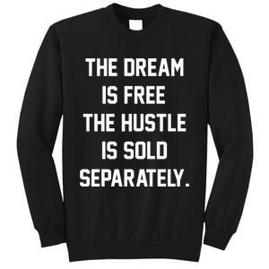 The Dream Is Free The Hustle Is Sold Separately Sweatshirt