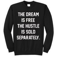 The Dream Is Free The Hustle Is Sold Separately Sweatshirt