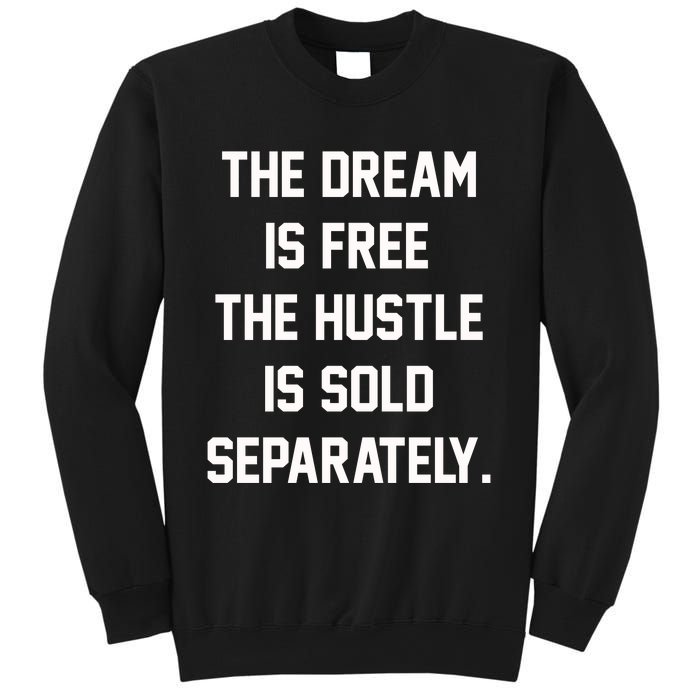 The Dream Is Free The Hustle Is Sold Separately Sweatshirt