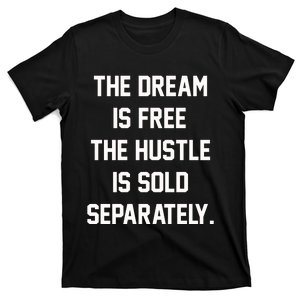 The Dream Is Free The Hustle Is Sold Separately T-Shirt