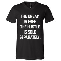 The Dream Is Free The Hustle Is Sold Separately V-Neck T-Shirt