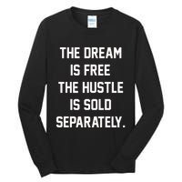 The Dream Is Free The Hustle Is Sold Separately Tall Long Sleeve T-Shirt