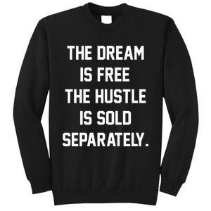 The Dream Is Free The Hustle Is Sold Separately Tall Sweatshirt