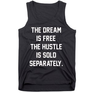 The Dream Is Free The Hustle Is Sold Separately Tank Top