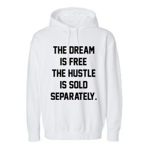 The Dream Is Free The Hustle Is Sold Separately Garment-Dyed Fleece Hoodie