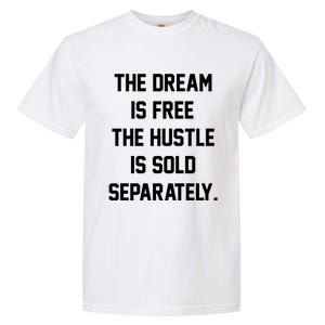 The Dream Is Free The Hustle Is Sold Separately Garment-Dyed Heavyweight T-Shirt