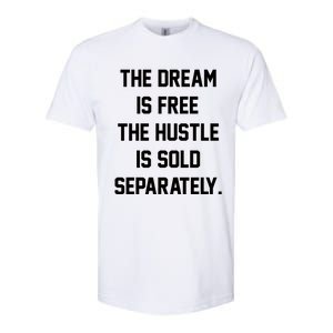 The Dream Is Free The Hustle Is Sold Separately Softstyle CVC T-Shirt