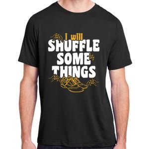 Tap Dancer I’ll Shuffle Some Things National Tap Dance Day Cute Gift Adult ChromaSoft Performance T-Shirt