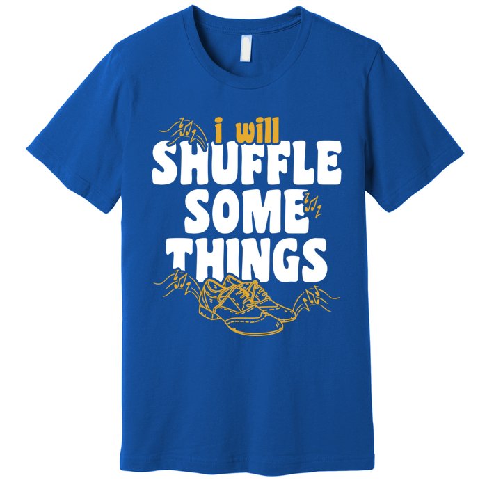 Tap Dancer I’ll Shuffle Some Things National Tap Dance Day Cute Gift Premium T-Shirt