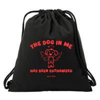 The Dog In Me Has Been Euthanized Drawstring Bag