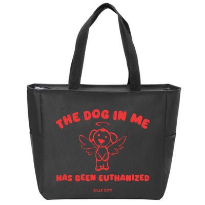 The Dog In Me Has Been Euthanized Zip Tote Bag