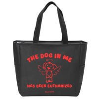 The Dog In Me Has Been Euthanized Zip Tote Bag