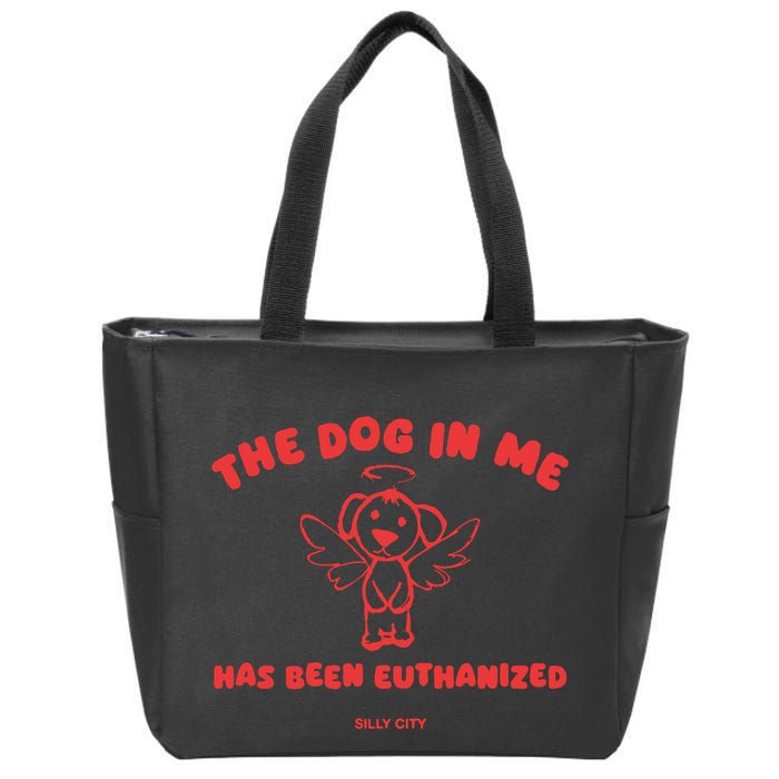 The Dog In Me Has Been Euthanized Zip Tote Bag