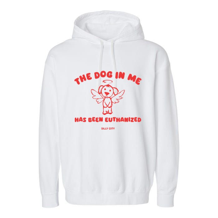 The Dog In Me Has Been Euthanized Garment-Dyed Fleece Hoodie