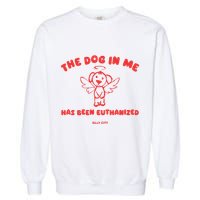 The Dog In Me Has Been Euthanized Garment-Dyed Sweatshirt