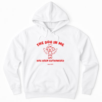 The Dog In Me Has Been Euthanized Hoodie