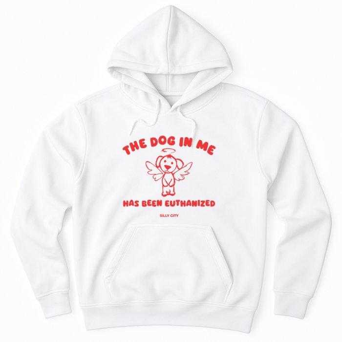 The Dog In Me Has Been Euthanized Hoodie