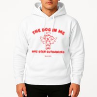 The Dog In Me Has Been Euthanized Hoodie