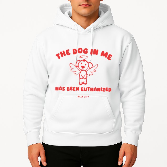 The Dog In Me Has Been Euthanized Hoodie