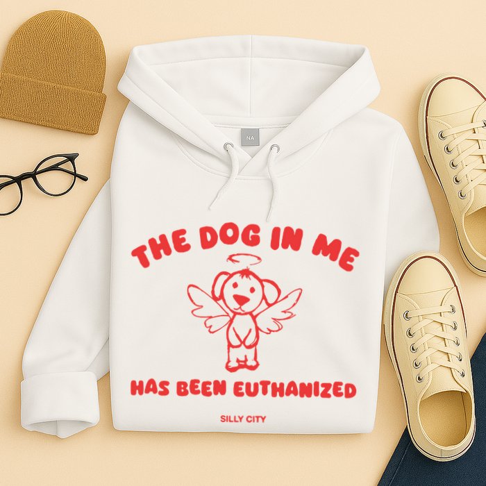 The Dog In Me Has Been Euthanized Hoodie