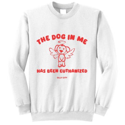 The Dog In Me Has Been Euthanized Sweatshirt