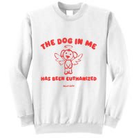 The Dog In Me Has Been Euthanized Sweatshirt