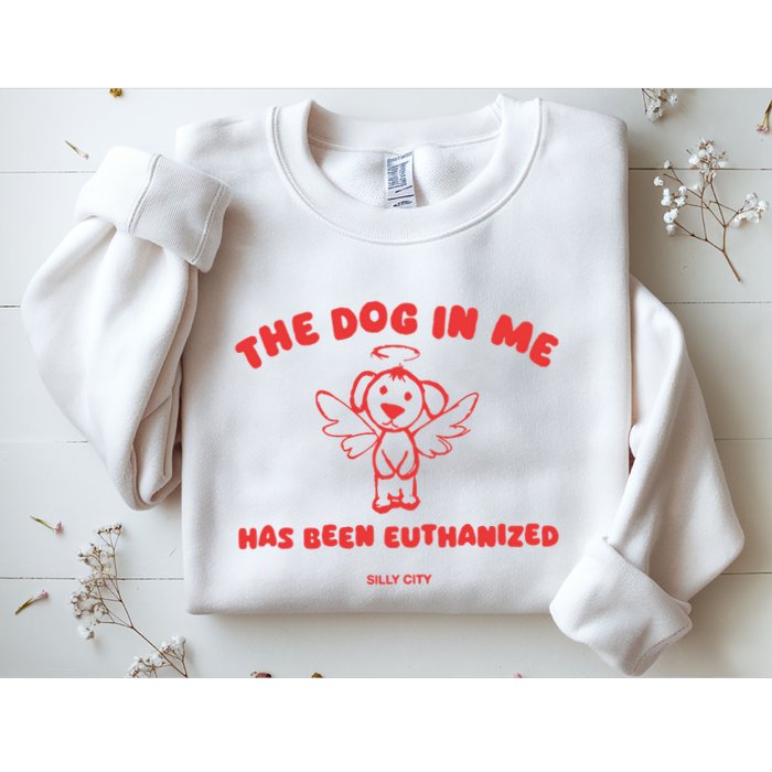 The Dog In Me Has Been Euthanized Sweatshirt