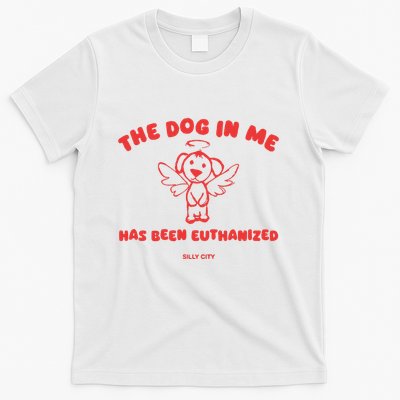 The Dog In Me Has Been Euthanized T-Shirt