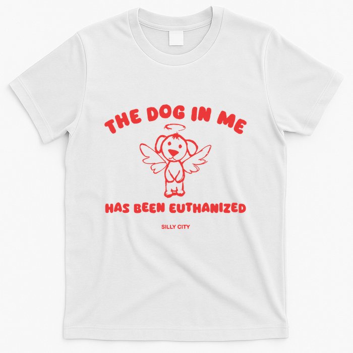The Dog In Me Has Been Euthanized T-Shirt