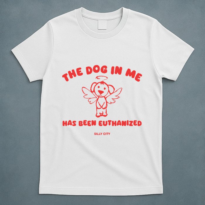 The Dog In Me Has Been Euthanized T-Shirt