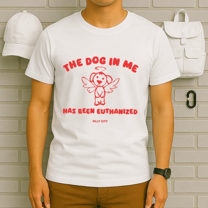The Dog In Me Has Been Euthanized T-Shirt
