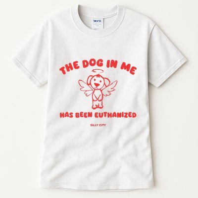 The Dog In Me Has Been Euthanized Tall T-Shirt