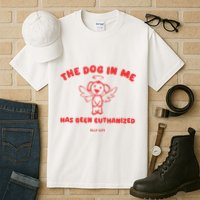 The Dog In Me Has Been Euthanized Tall T-Shirt