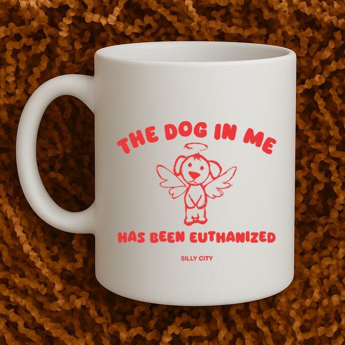The Dog In Me Has Been Euthanized Mug