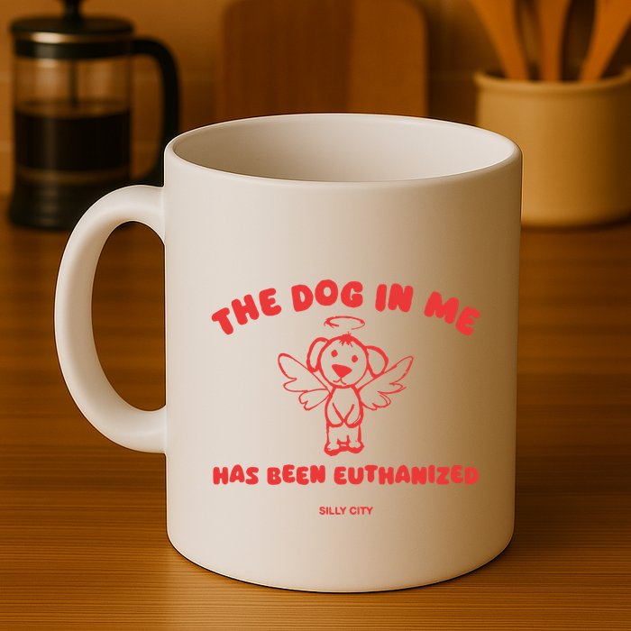 The Dog In Me Has Been Euthanized Mug