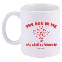 The Dog In Me Has Been Euthanized 11oz C Handle Ceramic Mug