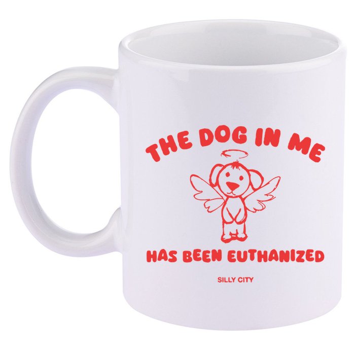 The Dog In Me Has Been Euthanized 11oz C Handle Ceramic Mug