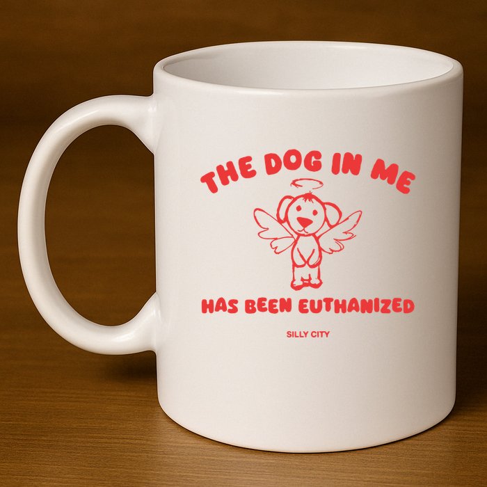The Dog In Me Has Been Euthanized 11oz C Handle Ceramic Mug