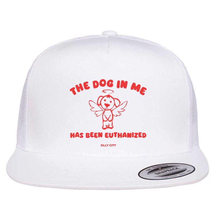 The Dog In Me Has Been Euthanized Flatbill Hat