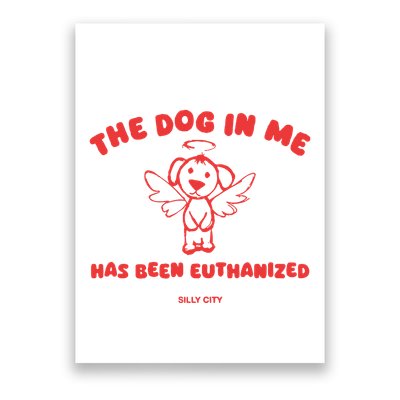 The Dog In Me Has Been Euthanized Poster