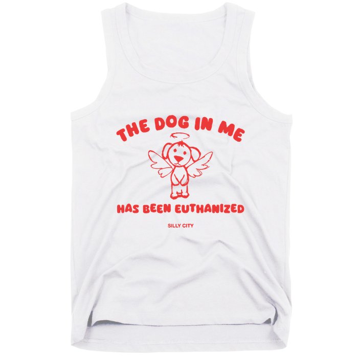 The Dog In Me Has Been Euthanized Tank Top