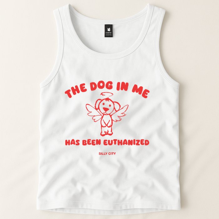 The Dog In Me Has Been Euthanized Tank Top
