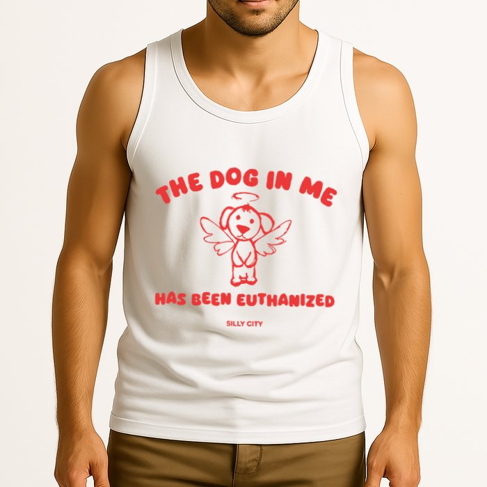 The Dog In Me Has Been Euthanized Tank Top
