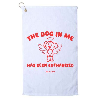 The Dog In Me Has Been Euthanized Golf Towel