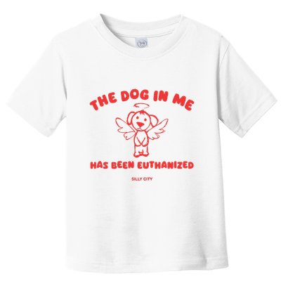 The Dog In Me Has Been Euthanized Toddler T-Shirt