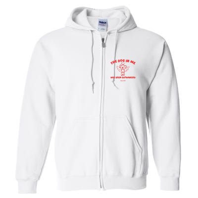 The Dog In Me Has Been Euthanized Full Zip Hoodie