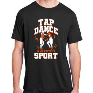 Tap Dance Is My Favorite Sport Tap Dance Cute Gift Adult ChromaSoft Performance T-Shirt