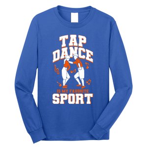 Tap Dance Is My Favorite Sport Tap Dance Cute Gift Long Sleeve Shirt