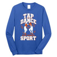 Tap Dance Is My Favorite Sport Tap Dance Cute Gift Long Sleeve Shirt